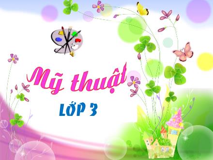 Bài giảng Mĩ thuật Lớp 3 - Chủ đề 3: Con vật quen thuộc