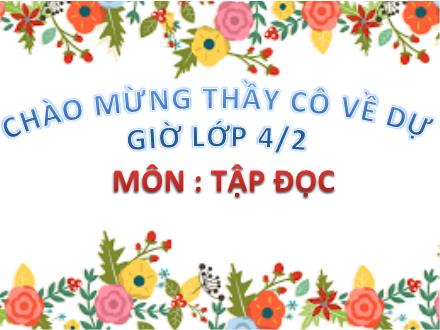 Bài giảng Tập đọc Lớp 4 - Bài: Con sẻ - Năm học 2017-2018