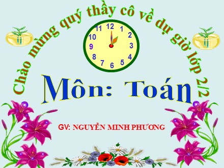 Bài giảng Toán Lớp 2 - Tiết 126: Luyện tập - Năm học 2017-2018 - Nguyễn Minh Phương