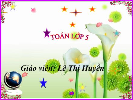 Bài giảng Toán Lớp 5 - Tiết 110: Thể tích của một hình - Lê Thị Huyền