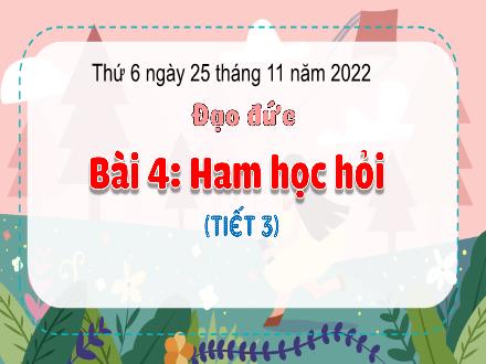 Bài giảng Đạo đức 3 (Kết nối tri thức) - Bài 4: Ham học hỏi (Tiết 3) - Năm học 2022-2023