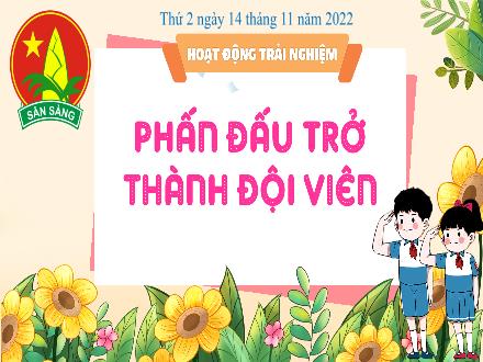 Bài giảng Hoạt động trải nghiệm 3 (Kết nối tri thức) - Bài: Phấn đấu trở thành đội viên - Năm học 2022-2023