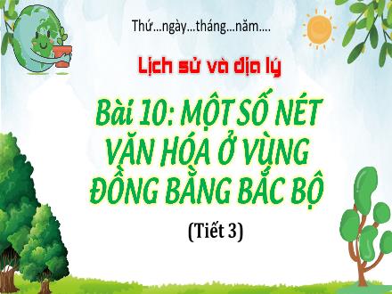 Bài giảng Lịch sử & Địa lí 4 (Phân môn: Địa lí) Kết nối tri thức - Bài 10: Một số nét văn hóa ở cùng đồng bằng Bắc bộ (Tiết 3) - Nguyễn Thanh Mai