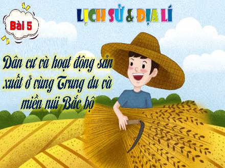 Bài giảng Lịch sử & Địa lí 4 (Phân môn: Địa lí) Kết nối tri thức - Bài 5: Dân cư và hoạt động sản xuất ở vùng Trung du và miền núi Bắc bộ - Nguyễn Thanh Mai