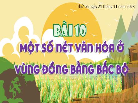 Bài giảng Lịch sử & Địa lý 4 (Phân môn: Địa lý) Kết nối tri thức - Bài 10: Một số nét văn hóa ở vùng đồng bằng Bắc Bộ - Năm học 2023-2024 - Nguyễn Thanh Mai