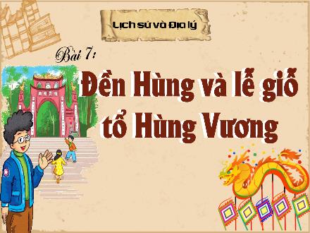 Bài giảng Lịch sử & Địa lý 4 (Phân môn: Lịch sử) Kết nối tri thức - Bài 7: Đền Hùng và lễ giỗ tổ Hùng Vương - Nguyễn Thanh Mai Bài giảng Lịch sử & Địa lý 4 (Phân môn: Lịch sử) Kết nối tri thức - Bài 7: Đền Hùng và lễ giỗ tổ Hùng Vương - Nguyễn Thanh Mai