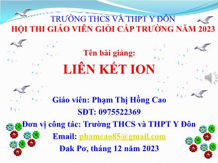 Bài giảng môn Hóa học 10 - Bài 9: Liên kết Ion (Tiết 1) - Phạm Thị Hồng Cao