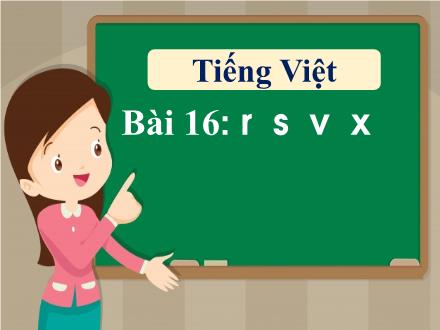 Bài giảng Tiếng Việt 1 - Bài 16: r, s , v, x - Năm học 2022-2023 - Nguyễn Thị Ánh Tuyết