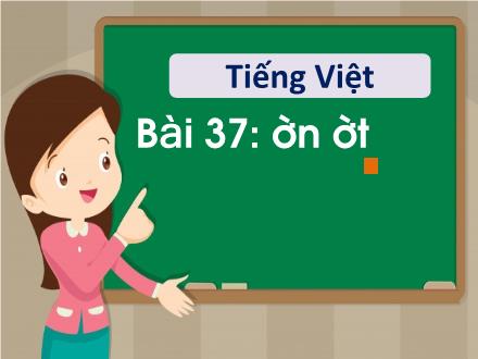 Bài giảng Tiếng Việt 1 - Bài 37: ên, êt - Năm học 2022-2023 - Nguyễn Thị Ánh Tuyết