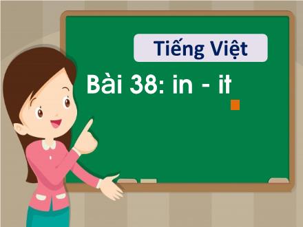 Bài giảng Tiếng Việt 1 - Bài 38: in, it - Năm học 2022-2023 - Nguyễn Thị Ánh Tuyết