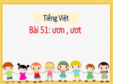 Bài giảng Tiếng Việt 1 - Bài 51: ươn, ươt - Năm học 2022-2023 - Nguyễn Thị Ánh Tuyết