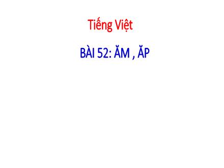 Bài giảng Tiếng Việt 1 - Bài 52: ăm, ăp - Năm học 2022-2023 - Nguyễn Thị Ánh Tuyết