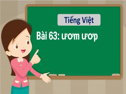 Bài giảng Tiếng Việt 1 - Bài 63: ươm, ươp - Năm học 2022-2023 - Nguyễn Thị Ánh Tuyết
