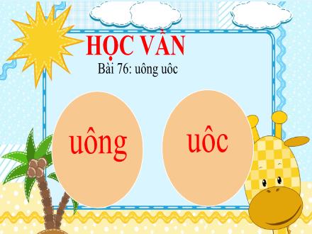 Bài giảng Tiếng Việt 1 - Bài 76: Uông, uôc - Năm học 2021-2022 - Nguyễn Thị Ánh Tuyết