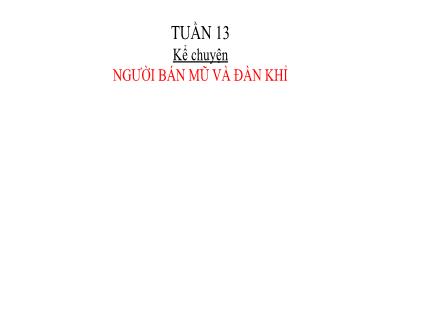 Bài giảng Tiếng Việt 1 (Kể chuyện) - Tuần 13: Người bán mũ và đàn khỉ - Năm học 2022-2023 - Nguyễn Thị Ánh Tuyết