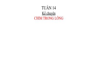 Bài giảng Tiếng Việt 1 (Kể chuyện) - Tuần 14: Chim trong lồng - Năm học 2022-2023 - Nguyễn Thị Ánh Tuyết