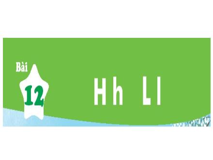 Bài giảng Tiếng Việt 1 (Kết nối tri thức) - Bài 12: H, h, L, l - Năm học 2023-2024 - Nguyễn Thị Ánh Tuyết