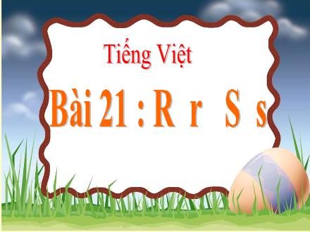 Bài giảng Tiếng Việt 1 (Kết nối tri thức) - Bài 21: R, r, S, s - Năm học 2024-2025 - Nguyễn Thị Ánh Tuyết