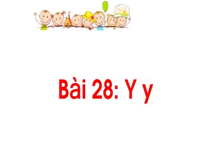 Bài giảng Tiếng Việt 1 (Kết nối tri thức) - Bài 28: Y, y - Năm học 2024-2025 - Nguyễn Thị Ánh Tuyết