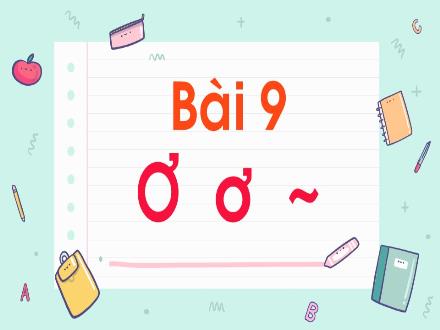 Bài giảng Tiếng Việt 1 (Kết nối tri thức) - Bài 9: Ơ, ơ, dấu ngã - Năm học 2024-2025 - Nguyễn Thị Ánh Tuyết