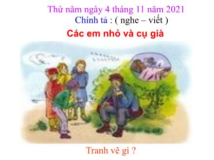 Bài giảng Tiếng Việt 3 (Chính tả) - Tuần 8, Bài: Các em nhỏ và cụ già - Năm học 2021-2022