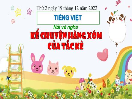 Bài giảng Tiếng Việt 3 (Kể chuyện) Kết nối tri thức - Bài: Hàng xóm của tắc kè - Năm học 2022-2023