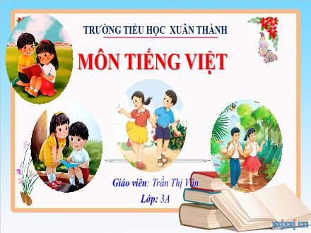 Bài giảng Tiếng Việt 3 (Kết nối tri thức) - Bài 1: Ngày gặp lại (Tiết 1+2) - Năm học 2022-2023