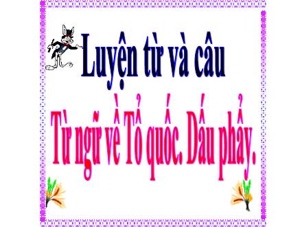 Bài giảng Tiếng Việt 3 (Luyện từ và câu) - Tuần 20, Bài: Từ ngữ về Tổ quốc. Dấu phẩy - Năm học 2021-2022