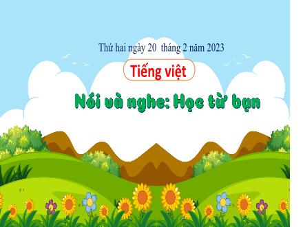 Bài giảng Tiếng Việt 3 (Nói và nghe) Kết nối tri thức - Bài: Học từ bạn - Năm học 2022-2023