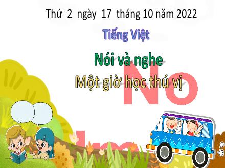 Bài giảng Tiếng Việt 3 (Nói và nghe) Kết nối tri thức - Bài: Một giờ học thú vị - Năm học 2022-2023