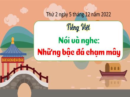 Bài giảng Tiếng Việt 3 (Nói và nghe) Kết nối tri thức - Bài: Những bậc đá chạm mây - Năm học 2022-2023
