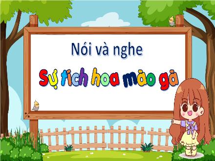 Bài giảng Tiếng Việt 3 (Nói và nghe) Kết nối tri thức - Bài: Sự tích hoa mào gà - Năm học 2022-2023