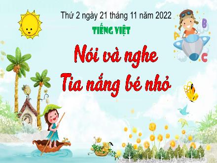 Bài giảng Tiếng Việt 3 (Nói và nghe) Kết nối tri thức - Bài: Tia nắng bé nhỏ - Năm học 2022-2023