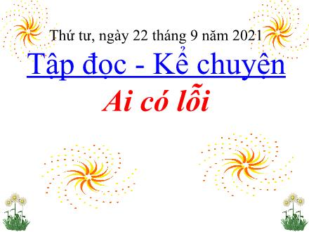Bài giảng Tiếng Việt 3 (Tập đọc - Kể chuyện) - Tuần 2, Bài: Ai có lỗi - Năm học 2021-2022