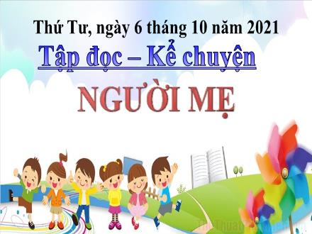 Bài giảng Tiếng Việt 3 (Tập đọc - Kể chuyện) - Tuần 4, Bài: Người mẹ - Năm học 2021-2022