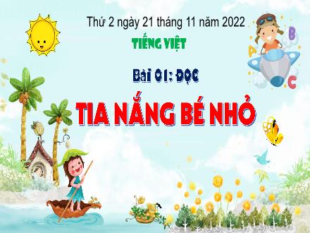Bài giảng Tiếng Việt 3 (Tập đọc) Kết nối tri thức - Bài 1: Tia nắng bé nhỏ - Năm học 2022-2023