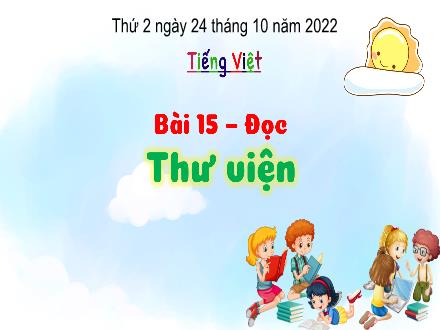 Bài giảng Tiếng Việt 3 (Tập đọc) Kết nối tri thức - Bài 15: Thư viện - Năm học 2022-2023