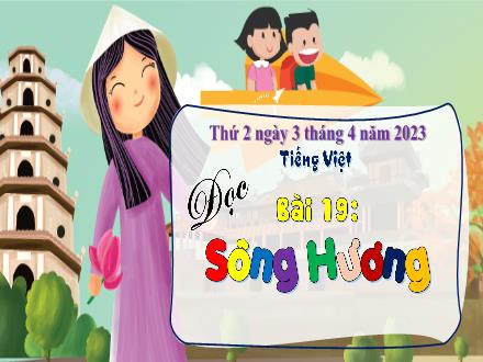 Bài giảng Tiếng Việt 3 (Tập đọc) Kết nối tri thức - Bài 19: Sông Hương - Năm học 2022-2023