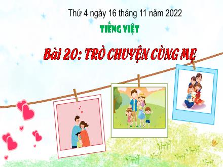 Bài giảng Tiếng Việt 3 (Tập đọc) Kết nối tri thức - Bài 20: Trò chuyện cùng mẹ - Năm học 2022-2023