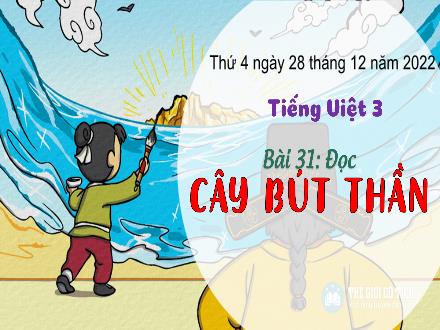 Bài giảng Tiếng Việt 3 (Tập đọc) Kết nối tri thức - Bài 31: Cây bút thần - Năm học 2022-2023