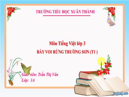 Bài giảng Tiếng Việt 3 (Tập đọc) Kết nối tri thức - Bài: Bẫy voi rừng Trường Sơn (Tiết 1) - Năm học 2022-2023 - Trần Thị Vân