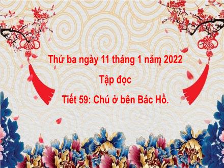 Bài giảng Tiếng Việt 3 (Tập đọc) - Tuần 20, Tiết 59: Chú ở bên Bác Hồ - Năm học 2021-2022