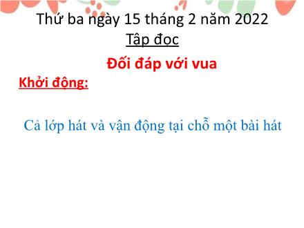 Bài giảng Tiếng Việt 3 (Tập đọc) - Tuần 24, Bài: Đối đáp với vua - Năm học 2021-2022