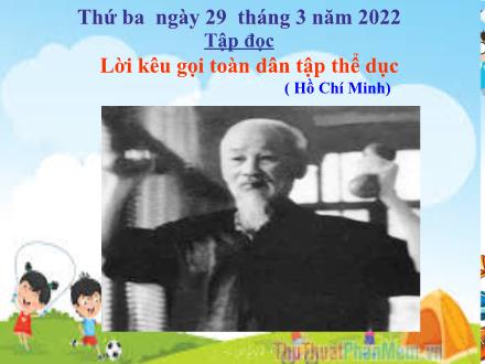Bài giảng Tiếng Việt 3 (Tập đọc) - Tuần 29, Bài: Lời kêu gọi toàn dân tập thể dục - Năm học 2021-2022