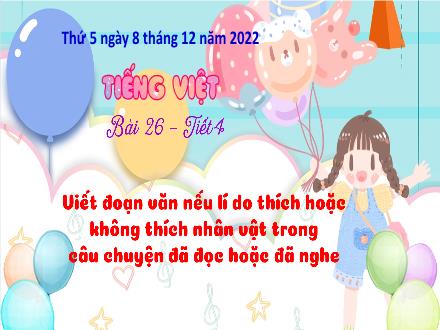 Bài giảng Tiếng Việt 3 (Tập làm văn) - Bài 24: Viết đoạn văn nêu lí do thích hoặc không thích nhân vật trong câu chuyện đã đọc hoặc đã nghe - Năm học 2022-2023