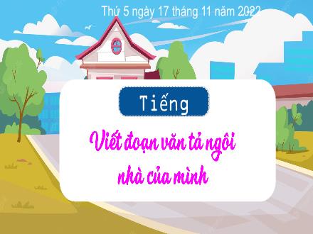Bài giảng Tiếng Việt 3 (Tập làm văn) - Bài: Viết đoạn văn tả ngôi nhà của mình - Năm học 2022-2023