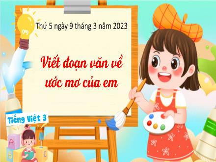 Bài giảng Tiếng Việt 3 (Tập làm văn) Kết nối tri thức - Bài: Viết đoạn văn về ước mơ của em - Năm học 2022-2023