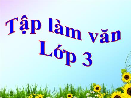 Bài giảng Tiếng Việt 3 (Tập làm văn) - Tuần 26, Bài: Kể về một ngày hội - Năm học 2021-2022