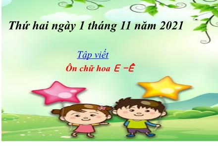 Bài giảng Tiếng Việt 3 (Tập viết) - Tuần 7, Bài: Ôn chữ hoa E-Ê - Năm học 2021-2022