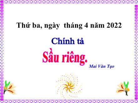 Bài giảng Tiếng Việt 4 (Chính tả) - Sầu riêng - Năm học 2021-2022 - Nguyễn Thị Bích Thủy